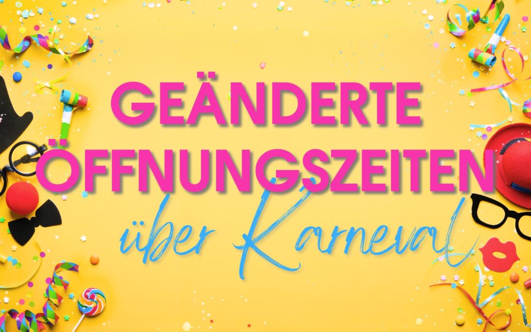 Geänderte Öffnungszeiten über Karneval 2025